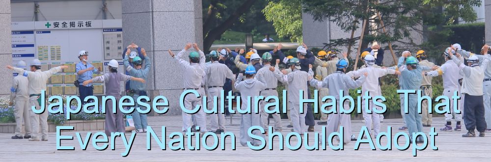 Japanese Cultural Habits That Every Nation Should Adopt