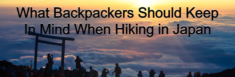 What Backpackers Should Keep In Mind When Hiking in Japan