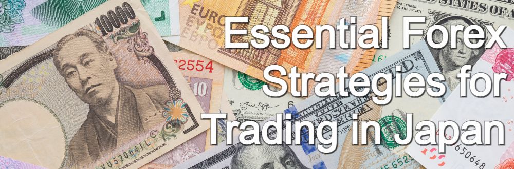 Essential Forex Strategies for Trading in Japan