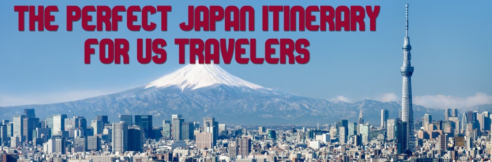 The Perfect Japan Itinerary for US Travelers