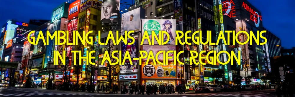 Gambling Laws and Regulations in the Asia-Pacific Region