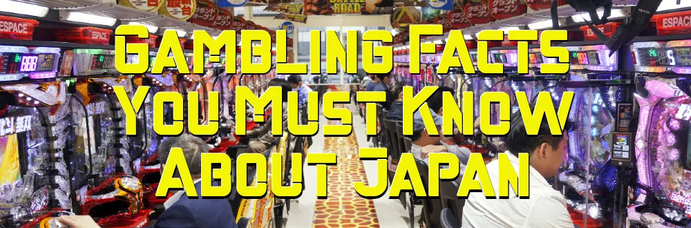 Gambling Facts You Must Know About Japan