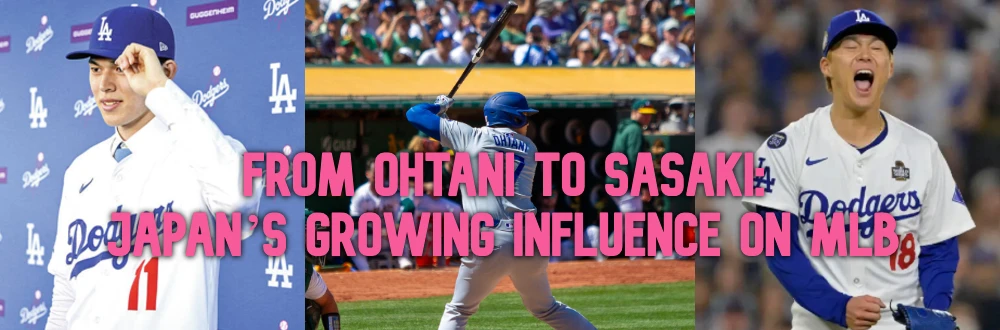 From Ohtani to Sasaki: Japan's Growing Influence on MLB